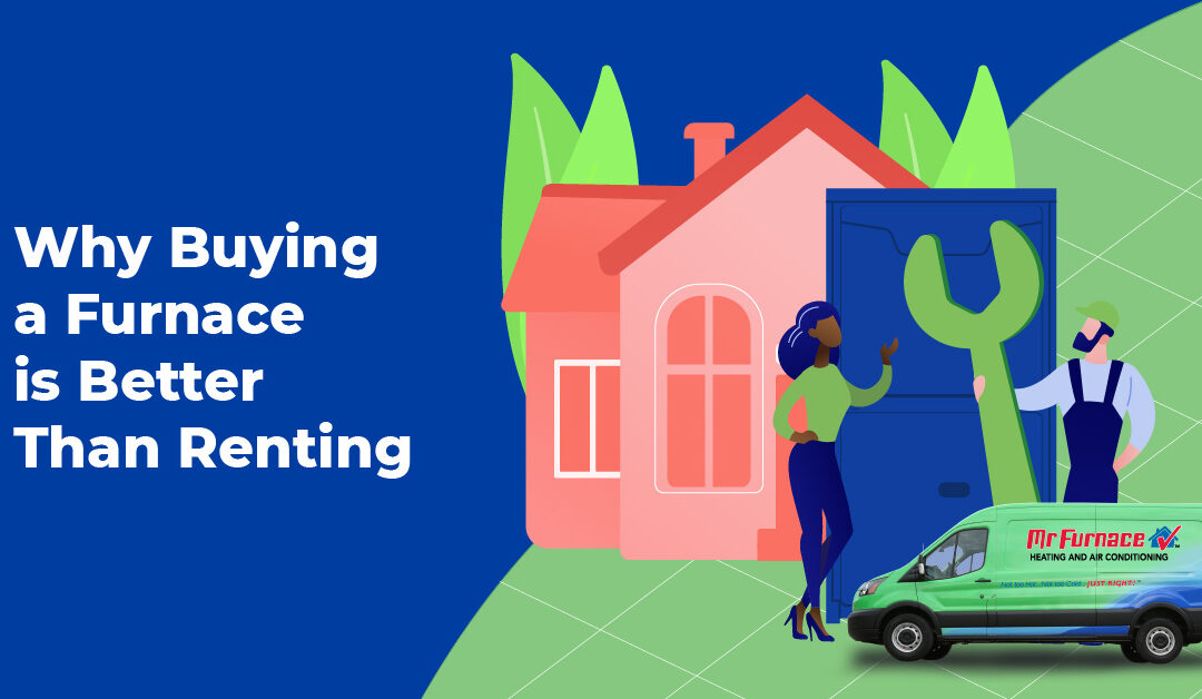Why Buying a Furnace Is Better Than Renting a Furnace